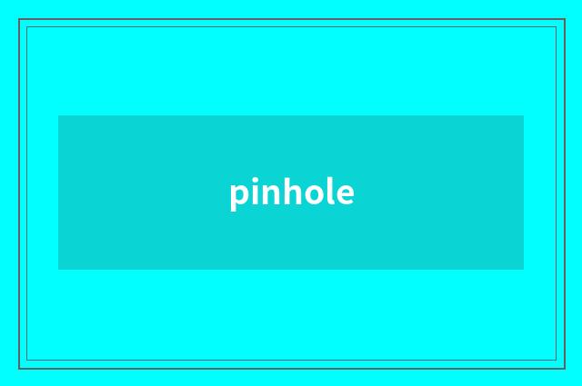 pinhole