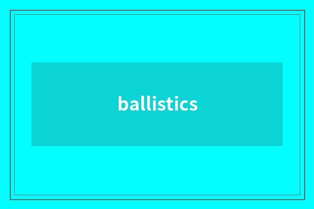 ballistics