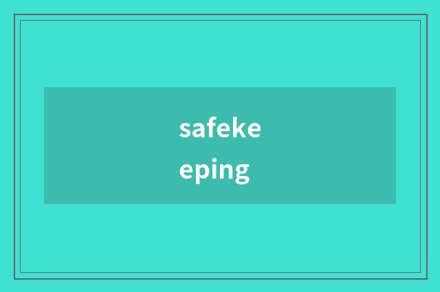 safekeeping
