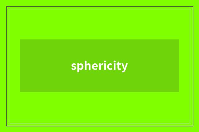 sphericity