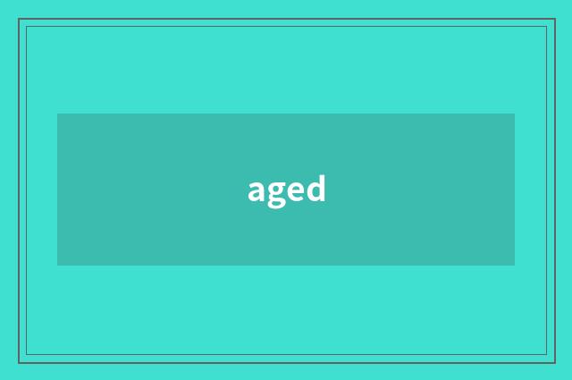 aged