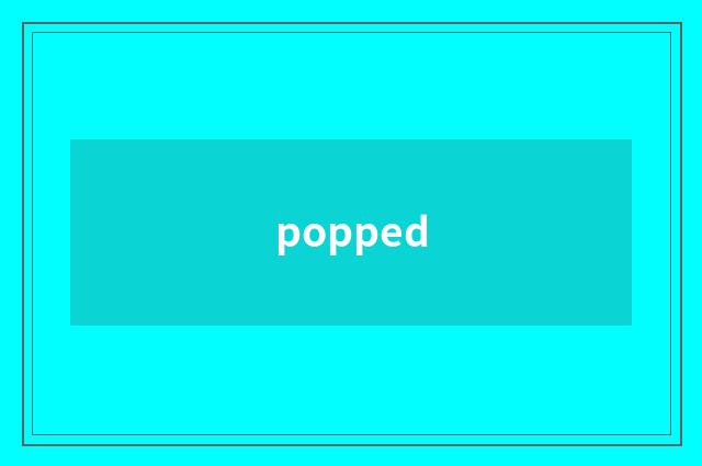 popped