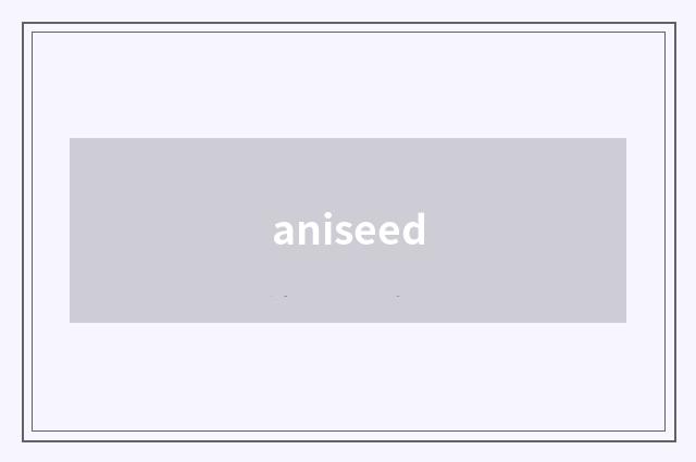 aniseed