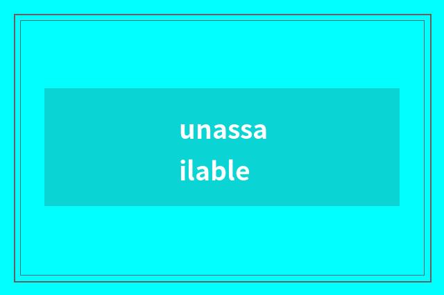 unassailable