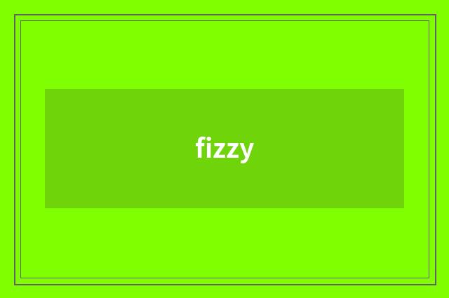 fizzy