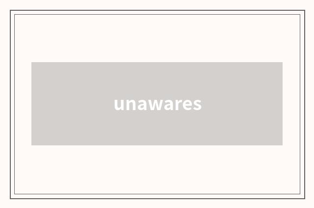 unawares