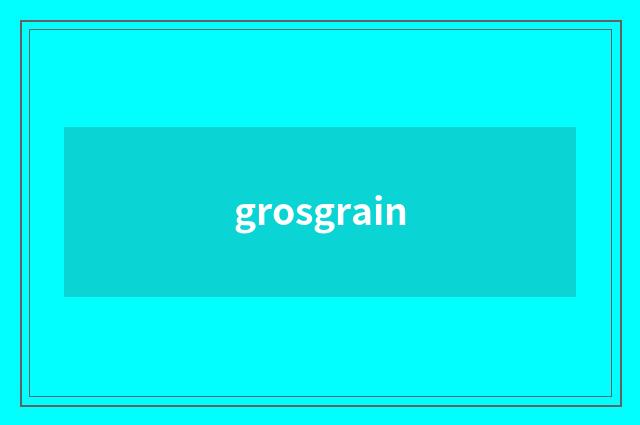 grosgrain