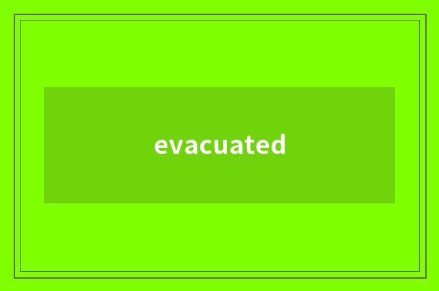 evacuated