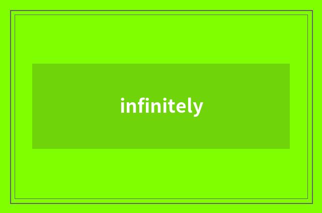 infinitely