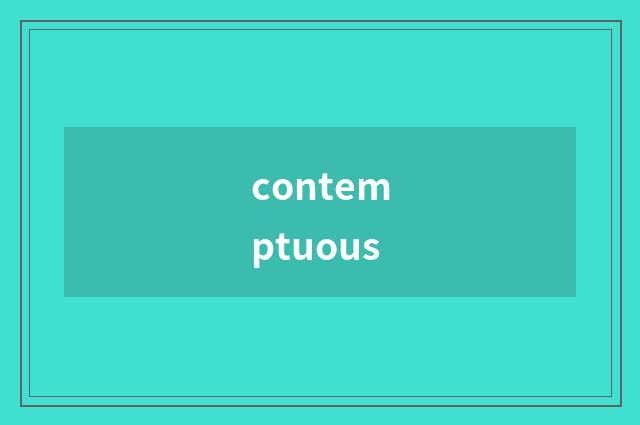 contemptuous
