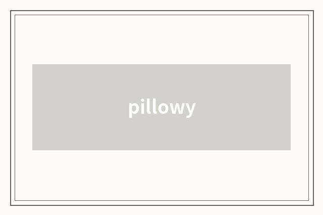 pillowy