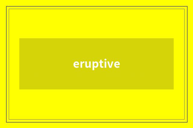 eruptive