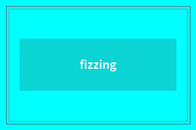 fizzing
