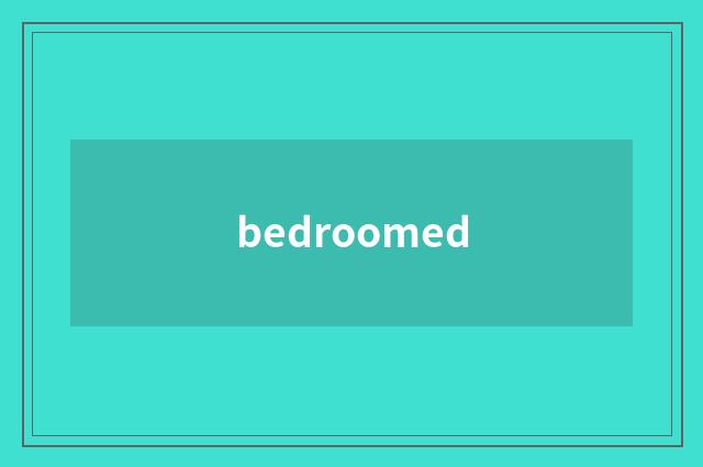 bedroomed