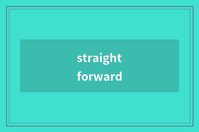 straightforward