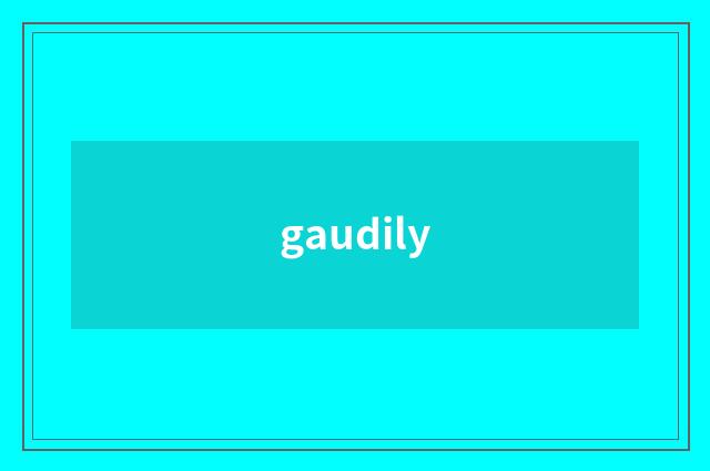gaudily