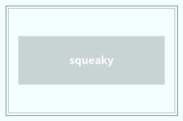 squeaky
