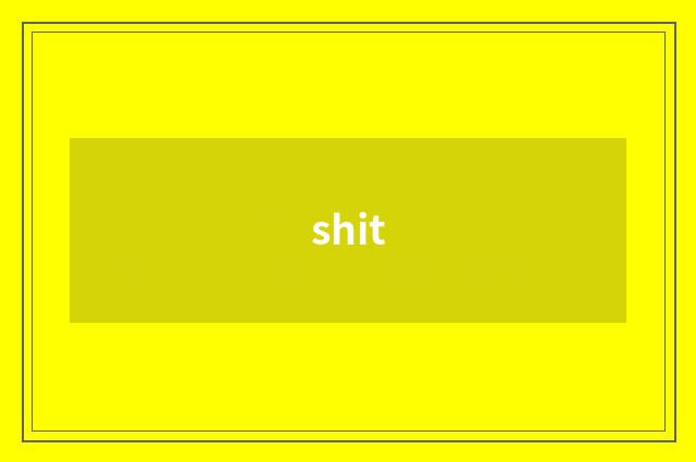 shit