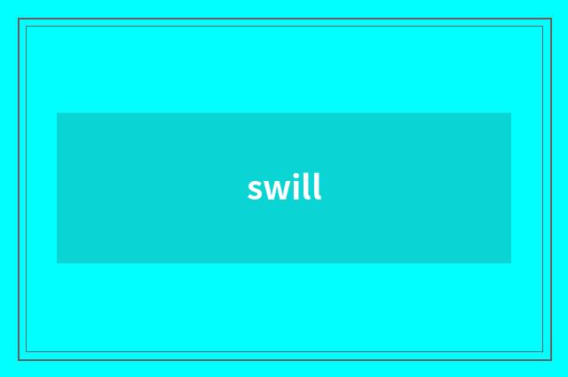 swill