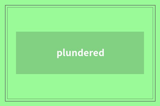 plundered
