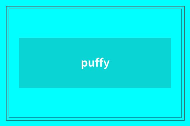 puffy