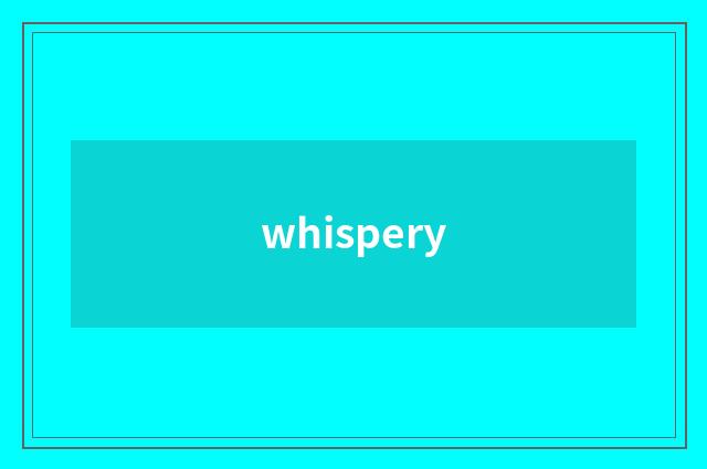 whispery