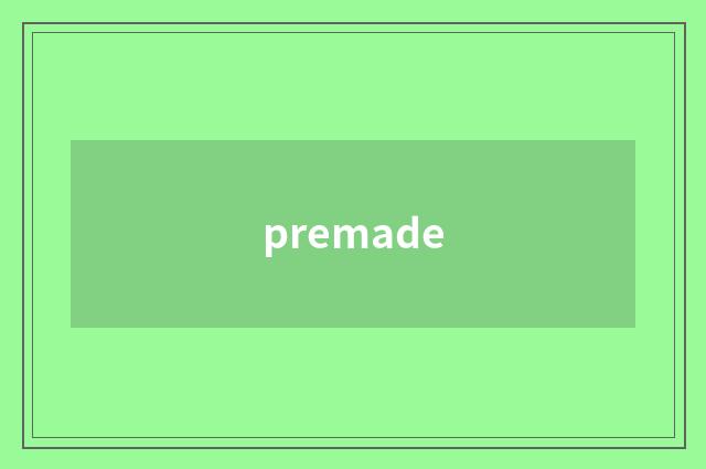 premade