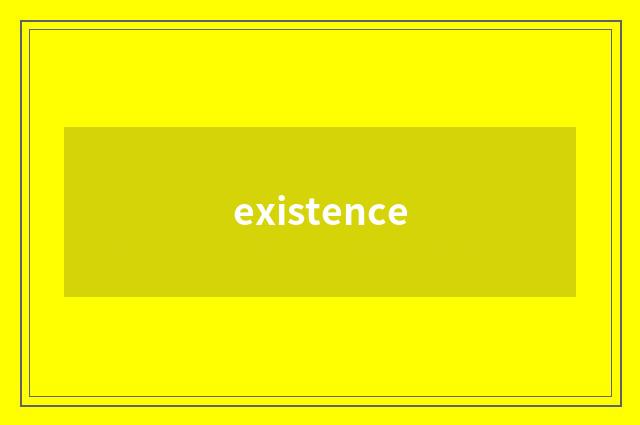 existence