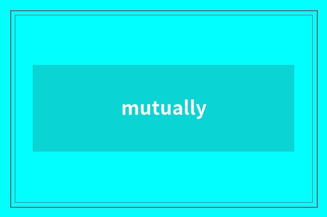 mutually