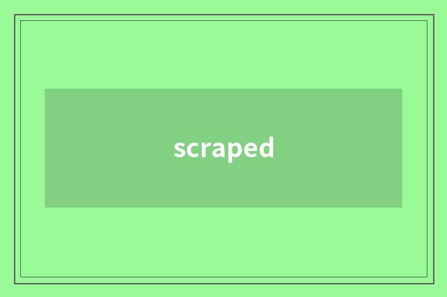 scraped