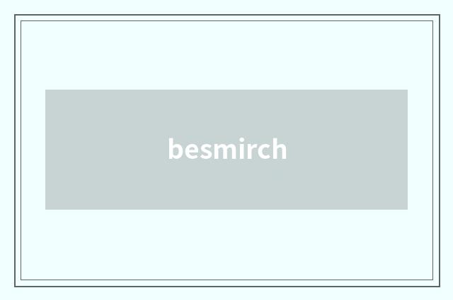 besmirch