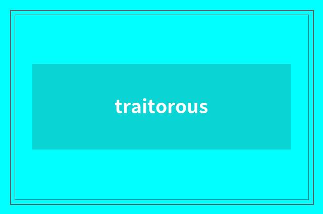 traitorous