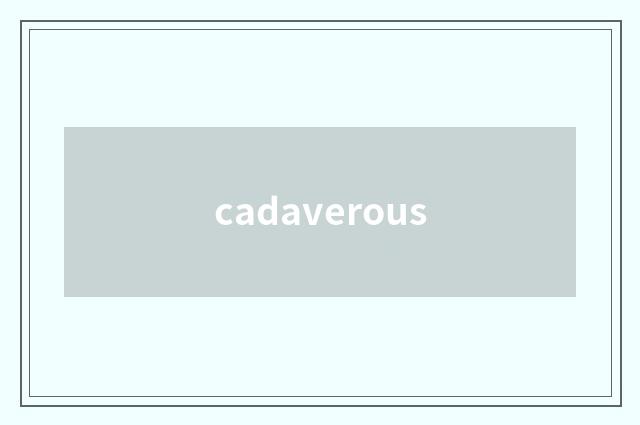 cadaverous