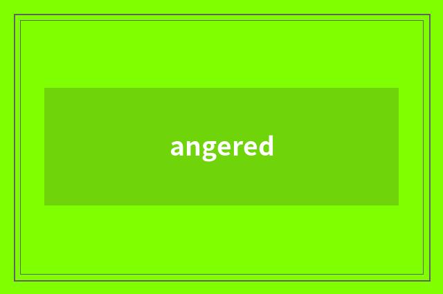angered