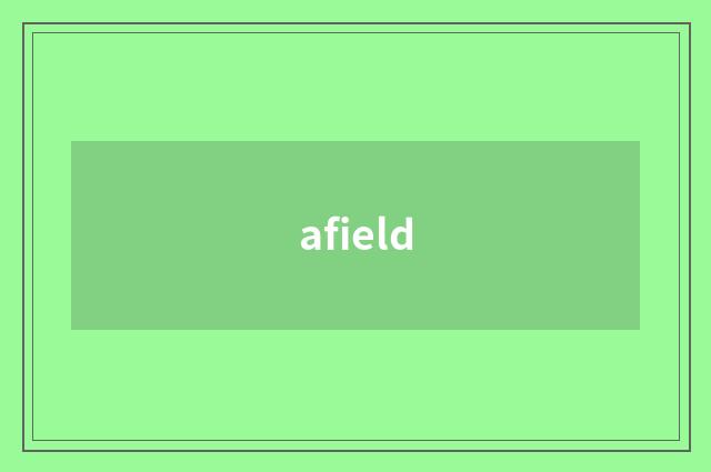 afield