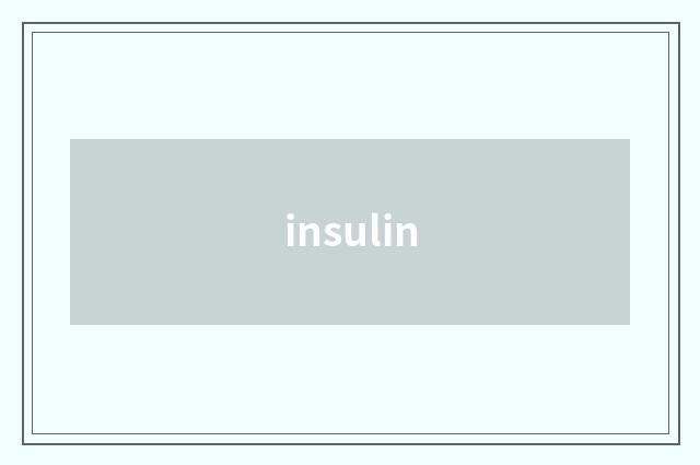 insulin