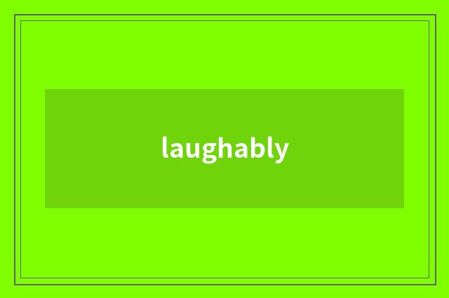 laughably