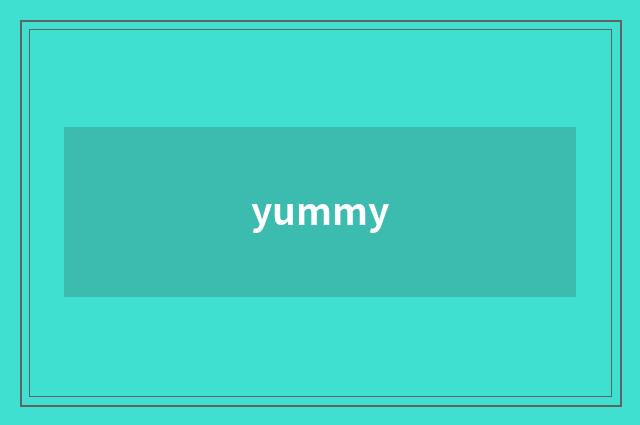 yummy