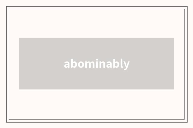 abominably