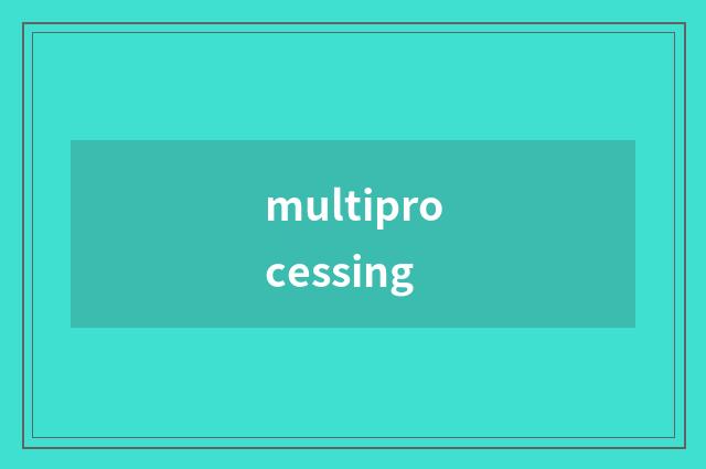 multiprocessing