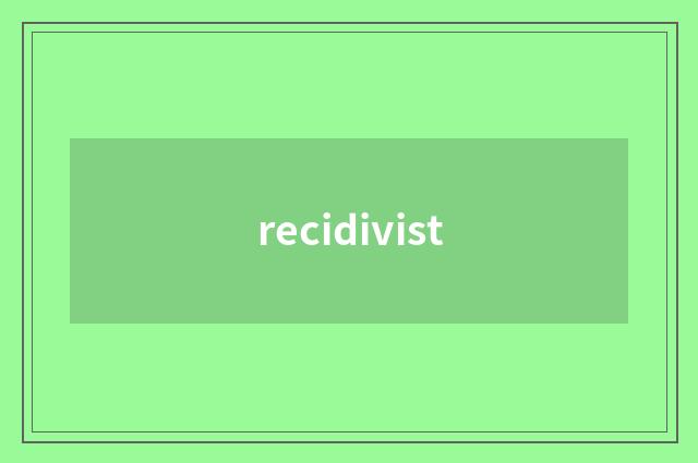 recidivist