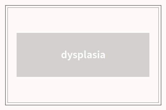 dysplasia