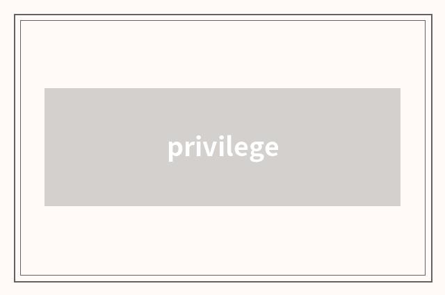 privilege