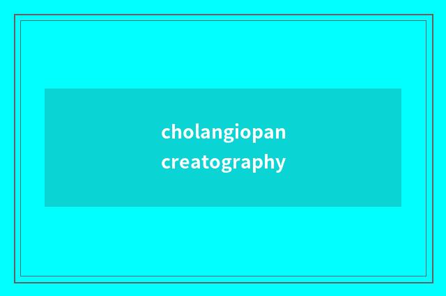 cholangiopancreatography