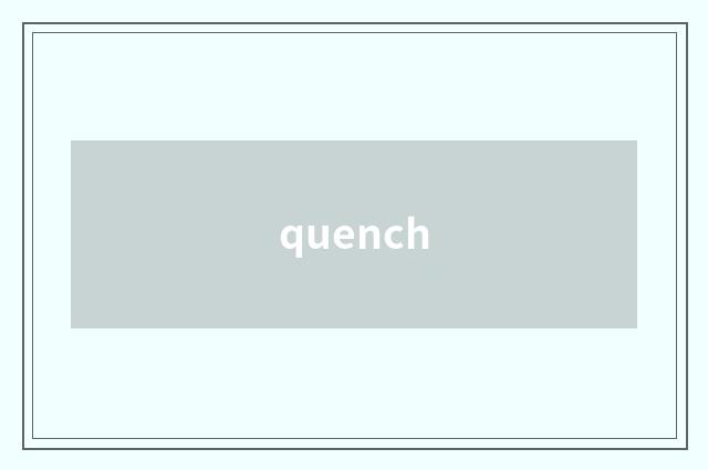 quench
