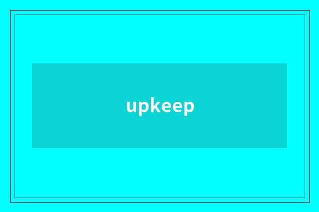 upkeep