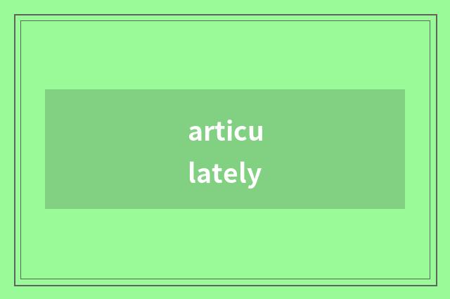 articulately