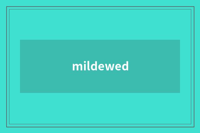 mildewed