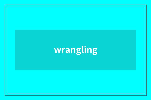 wrangling