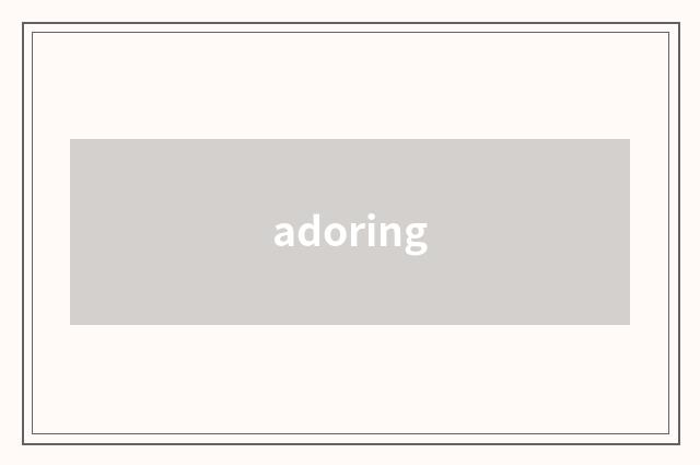 adoring